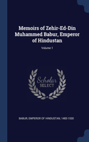 Memoirs of Zehir-Ed-Din Muhammed Babur, Emperor of Hindustan; Volume 1