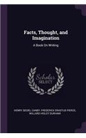 Facts, Thought, and Imagination: A Book On Writing