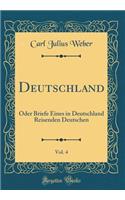 Deutschland, Vol. 4: Oder Briefe Eines in Deutschland Reisenden Deutschen (Classic Reprint)