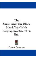 The Sauks And The Black Hawk War With Biographical Sketches, Etc.