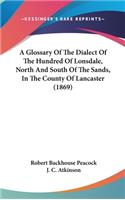 A Glossary of the Dialect of the Hundred of Lonsdale, North and South of the Sands, in the County of Lancaster (1869)