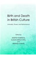 Birth and Death in British Culture: Liminality, Power, and Performance