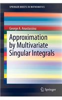 Approximation by Multivariate Singular Integrals: (SpringerBriefs in Mathematics)