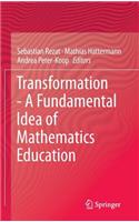 Transformation - A Fundamental Idea of Mathematics Education