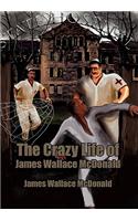 The Crazy Life of James Wallace McDonald