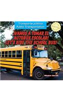 ¡Vamos a Tomar El Autobús Escolar! / Let's Ride the School Bus!: (Transporte Público / Public Transportation)