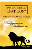 Did You Ever See a Fat Lion?