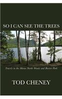 So I Can See the Trees