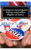 Congress Investigates Fairies and other flights of fancy