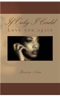 If Only I Could: Love you again