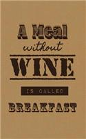 A Meal Without Wine Is Called Breakfast