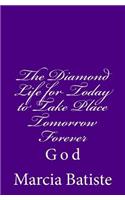 The Diamond Life for Today to Take Place Tomorrow Forever