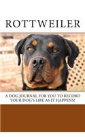 Rottweiler: A dog journal for you to record your dog's life as it happens!