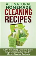 All Natural Homemade Cleaning Recipes: A DIY Cleaning Guide to Safe, Environmentally Friendly, Money Saving Recipes
