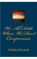 We All Settle When We Don't Compromise