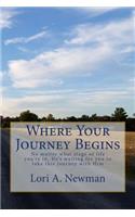 Where Your Journey Begins: No matter what stage of life you're in, He's waiting for you to to take this journey with Him(English)