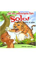 Si tan solo no estuviera tan solo!