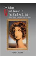 Dr. Julian: What Woman Do You Want Me to Be?: A Doctor's Gender Sexploration with Three Women(English)
