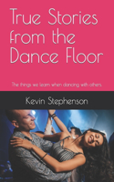 True Stories from the Dance Floor