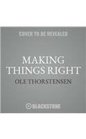 Making Things Right Lib/E