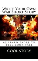 Write Your Own War Short Story: 60 Lined Pages to Tell Your Tale