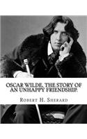 Oscar Wilde, the story of an unhappy friendship. By