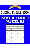 Sudoku Puzzle Book, 500 Extra Hard Puzzles: Single Difficulty Level For No Wasted Puzzles