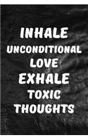 Inhale Unconditional Love, Exhale Toxic Thoughts: Motivate & Inspire Writing Journal Lined, Diary, Notebook for Men & Women