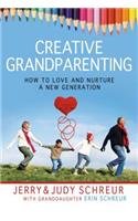 Creative Grandparenting: How to Love and Nurture a New Generation