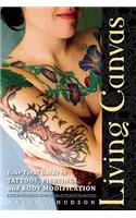 Living Canvas: Your Total Guide to Tattoos, Piercings, and Body Modification