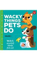 Wacky Things Pets Do--Volume 1