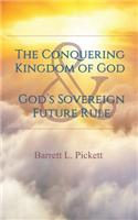 The Conquering Kingdom of God and God's Sovereign Future Rule