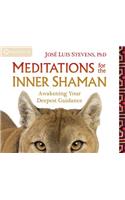 Meditations for the Inner Shaman: Awakening Your Deepest Guidance