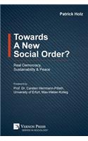 Towards A New Social Order? Real Democracy, Sustainability & Peace