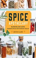 Spice Apothecary: Blending and Using Common Spices for Everyday Health