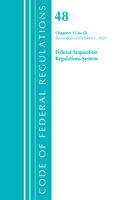 Code of Federal Regulations, Title 48 Federal Acquisition Regulations System Chapters 15-28, Revised as of October 1, 2021: (Code of Federal Regulations, Title 48 Federal Acquisition Regulations System)