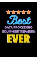 Best Data Processing Equipment Repairer Evers Notebook - Data Processing Equipment Repairer Funny Gift