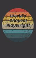 World's Okayest Playwright Notebook: Lined Journal, 120 Pages, 6 x 9, Funny Dream Job, Starting New Career Gag Gift Journal Matte Finish