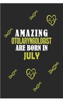 Amazing Otolaryngologist Born In July Notebook Birthday Gift