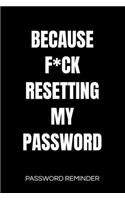 Because F*ck Resetting My Password - Password Reminder