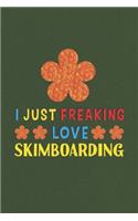 I Just Freaking Love Skimboarding
