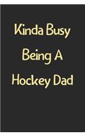 Kinda Busy Being A Hockey Dad: Lined Journal, 120 Pages, 6 x 9, Funny Hockey Gift Idea, Black Matte Finish (Kinda Busy Being A Hockey Dad Journal)