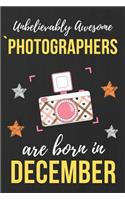 Unbelievably Awesome Photographers Are Born In December: Photographer Birthday Gift Photography Gift Ideas Perfect Lined Notebook Journal Diary Funny Gift Christmas Present Perfect for Camera Lover & Women