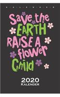 Save the earth raise a flower child Kalender 2020