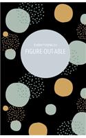 Everything is Figure-Out-Able Journal: A Creatively Designed Paperback Notebook With a Colorful Cover And Matte Finish. Great For Journaling, Writing Down Notes, and Thoughts(1 Everything Is Figure-Out-Able)