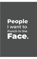 People I want to Punch in the Face.: funny notebook and journal Wide Ruled 6x9 120 Pages.