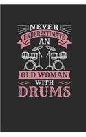 Never Underestimate An Old Woman With Drums: Never Underestimate Notebook, Dotted Bullet (6" x 9" - 120 pages) Musical Instruments Themed Notebook for Daily Journal, Diary, and Gift