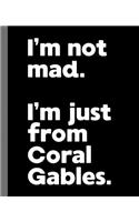 I'm not mad. I'm just from Coral Gables.