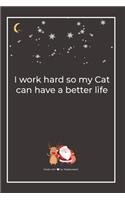 I work hard so my Cat can have a better life
