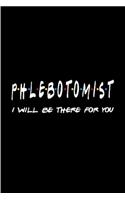 Phlebotomist I will be there for you